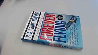 forever flying fifty years of high flying adventures from barnstorming in prop planes to dogfighting germans