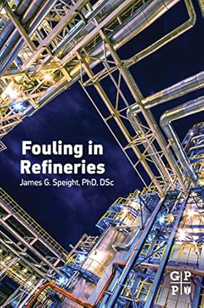 fouling in refineries 1st edition james g speight 012800777x, 978-0128007778