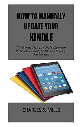 how to manually update your kindle the ultimate guide for complete beginners on how to manually update your