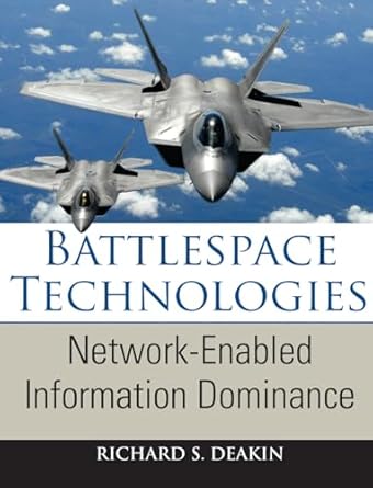 battlespace technologies network enabled information dominance 1st edition richard s deakin 1596933372,