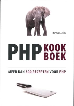 php kookboek meer dan 300 recepten voor php 1st edition ward van der put 9043017124, 978-9043017121