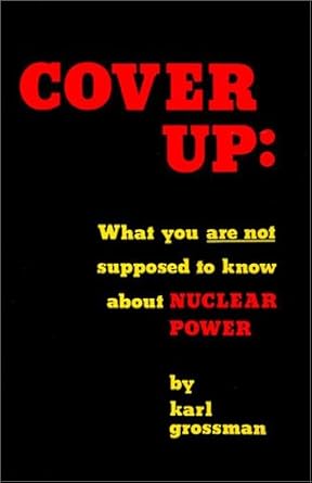 cover up what you are not supposed to know about nuclear power 1st edition karl grossman 0932966101,