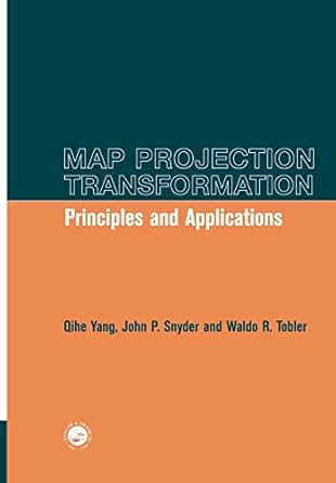 map projection transformation principles and applications 1st edition waldo h tobler ,john snyder ,qihe yang