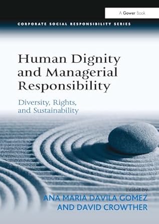 human dignity and managerial responsibility 1st edition ana maria davila gomez ,david crowther 1032926384,