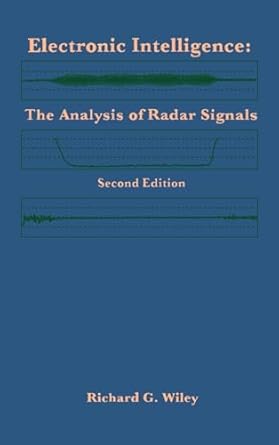 electronic intelligence the analysis of radar signals 1st edition richard g wiley 0890065926, 978-0890065921