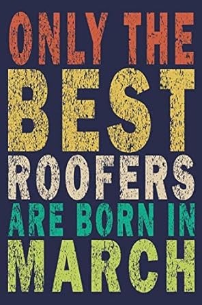 only the best roofers are born in march funny vintage roofer gifts monthly planner 1st edition roofer gifts