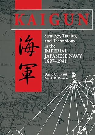 kaigun strategy tactics and technology in the imperial japanese navy 1887 1941 1st edition david c evans