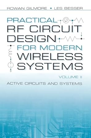 practical rf circuit design for modern wireless systems active circuits and systems 1st edition rowan gilmore