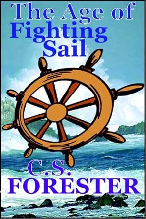 the age of fighting sail 1st edition c s forester ,bill kelsey 0736606602, 978-0736606608