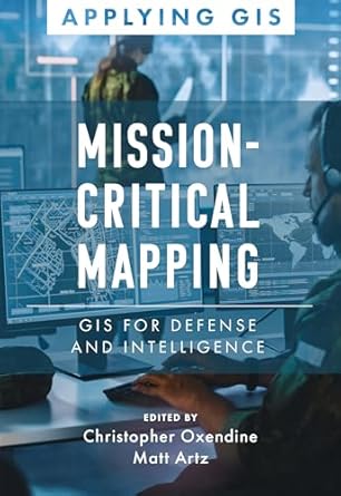 mission critical mapping gis for defense and intelligence 1st edition christopher oxendine ,matt artz