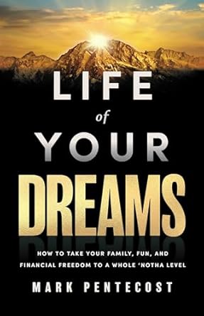 life of your dreams how to take your family fun and financial freedom to a whole notha level 1st edition mark