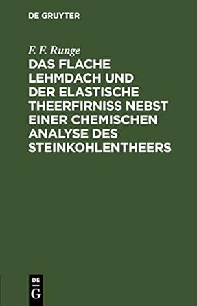 das flache lehmdach und der elastische theerfirniss nebst einer chemischen analyse des steinkohlentheers 1st