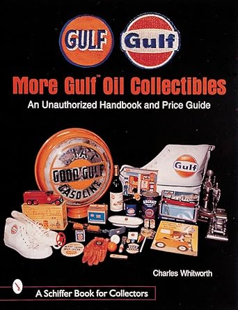 more gulf oil collectibles an unauthorized handbook and price guide 1st edition charles whitworth 0764308033,