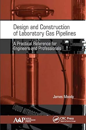 design and construction of laboratory gas pipelines 1st edition james moody 1774634147, 978-1774634141