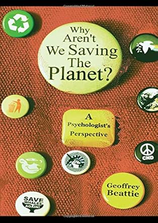 why arent we saving the planet a psychologists perspective 1st edition geoffrey beattie 0415561965,
