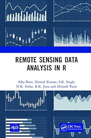 remote sensing data analysis in r 1st edition alka rani ,nirmal kumar ,s k singh ,n k sinha ,r k jena ,himesh