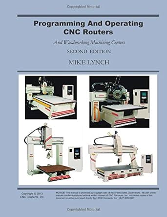 programming and operating cnc routers and woodworking machining centers 1st edition mike lynch 1492943428,