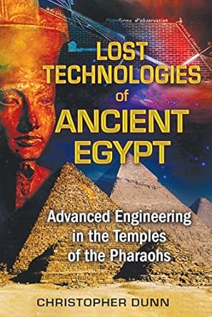 lost technologies of ancient egypt advanced engineering in the temples of the pharaohs 1st edition