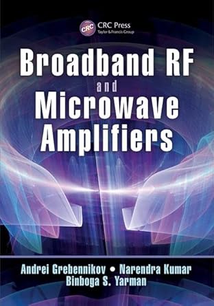 broadband rf and microwave amplifiers 1st edition andrei grebennikov ,narendra kumar ,binboga s yarman