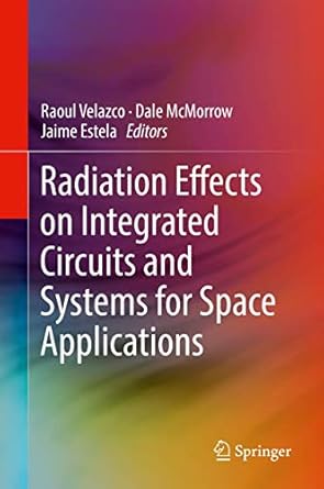 radiation effects on integrated circuits and systems for space applications 1st edition velazco 3030046591,