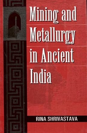 mining and metallurgy in ancient india 1st edition rina shrivastava 8121510090, 978-8121510097