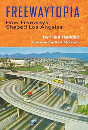 freewaytopia how freeways shaped los angeles 1st edition paul haddad ,patt morrison 1595801014, 978-1595801012