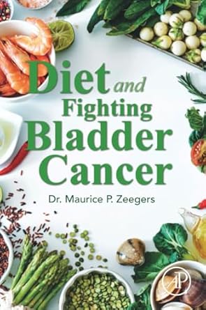 diet and fighting bladder cancer 1st edition maurice p zeegers md phd msc mhs 012814677x, 978-0128146774