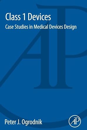 class 1 devices case studies in medical devices design 1st edition peter j ogrodnik bsc msc ph d 0128000287,