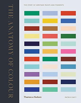 anatomy of color the story of heritage paints and pigments 1st edition patrick baty 0500519331, 978-0500519332