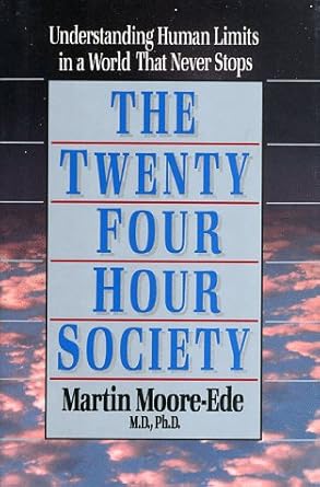 the twenty four hour society understanding human limits in a world that never stops 1st edition martin moore