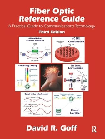 fiber optic reference guide a pracitical guide to commmunications technology 1st edition david goff