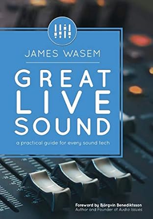 great live sound a practical guide for every sound tech 1st edition james wasem ,bjorgvin benediktsson