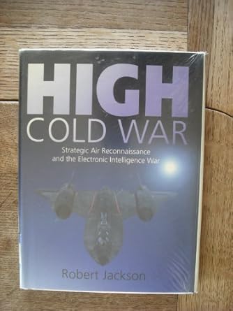 high cold war strategic air reconnaissance and the electronic intelligence war 1st edition robert jackson