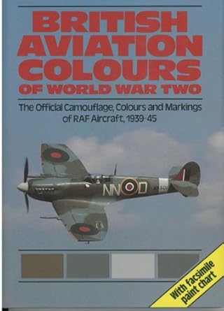 british aviation colours of world war two the official camouflage colours and markings of raf aircraft 1st