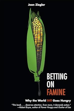 betting on famine why the world still goes hungry 1st edition jean ziegler 1595588493, 978-1595588494