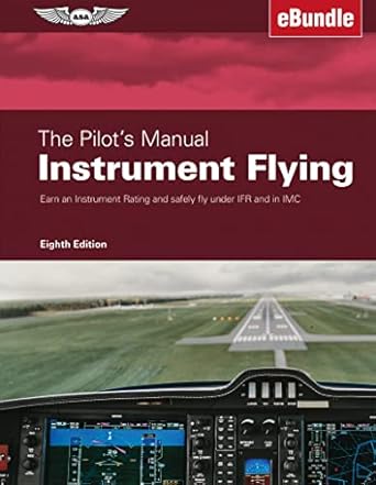 the pilots manual instrument flying earn an instrument rating and safely fly under ifr and in imc 1st edition