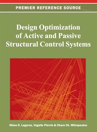 design optimization of active and passive structural control systems 1st edition nikos d lagaros ,vagelis