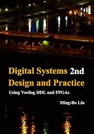 digital systems design and practice using verilog hdl and fpgas 1st edition ming bo lin 1514313308,