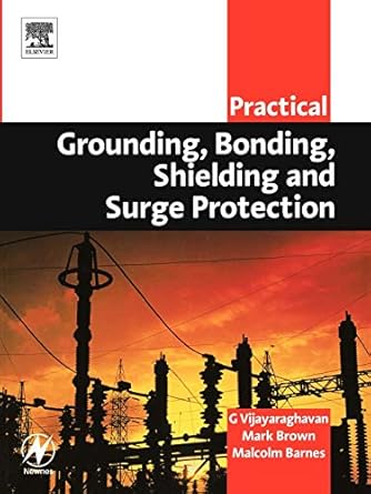 practical grounding bonding shielding and surge protection 1st edition g vijayaraghavan ,mark brown ,malcolm