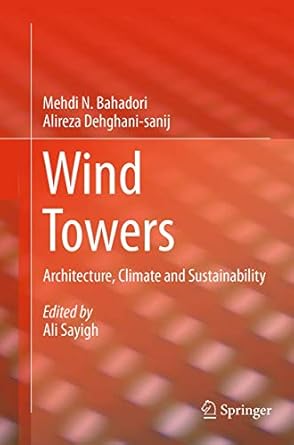 wind towers architecture climate and sustainability 1st edition mehdi n n bahadori ,alireza dehghani sanijali