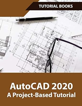 autocad 2020 a project based tutorial 1st edition tutorial books 1073161943, 978-1073161942