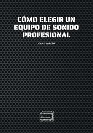 como elegir un equipo de sonido profesional 1st edition joan francesc la roda mauro 8409384248, 978-8409384242