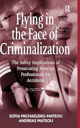 flying in the face of criminalization the safety implications of prosecuting aviation professionals for