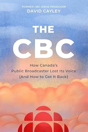the cbc how canadas public broadcaster lost its voice 1st edition david cayley 1998365549, 978-1998365548