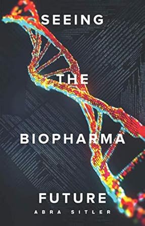 seeing the biopharma future 1st edition abra sitler 1641374268, 978-1641374262