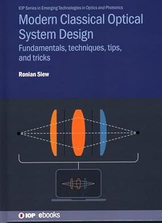 modern classical optical system design fundamentals techniques tips and tricks 1st edition ronian siew