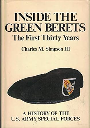 inside the green berets the first thirty years a history of the u s army special forces 1st edition charles m