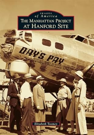 the manhattan project at hanford site 1st edition elizabeth toomey 1467134449, 978-1467134446