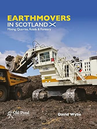 earthmovers in scotland mining quarries roads and forestry 1st edition david a wylie 191045656x,