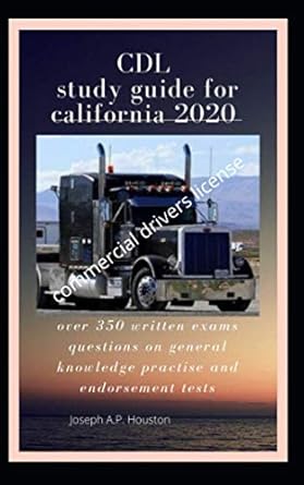 cdl study guide for california 2020 over 350 written exams questions on general knowledge practise and